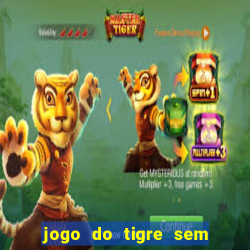 jogo do tigre sem deposito minimo